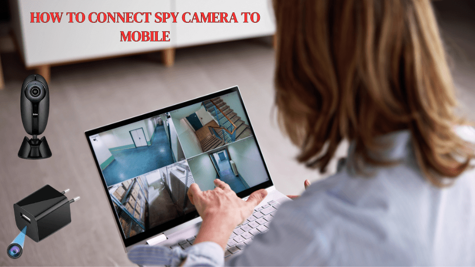 How to connect spy camera to mobile
